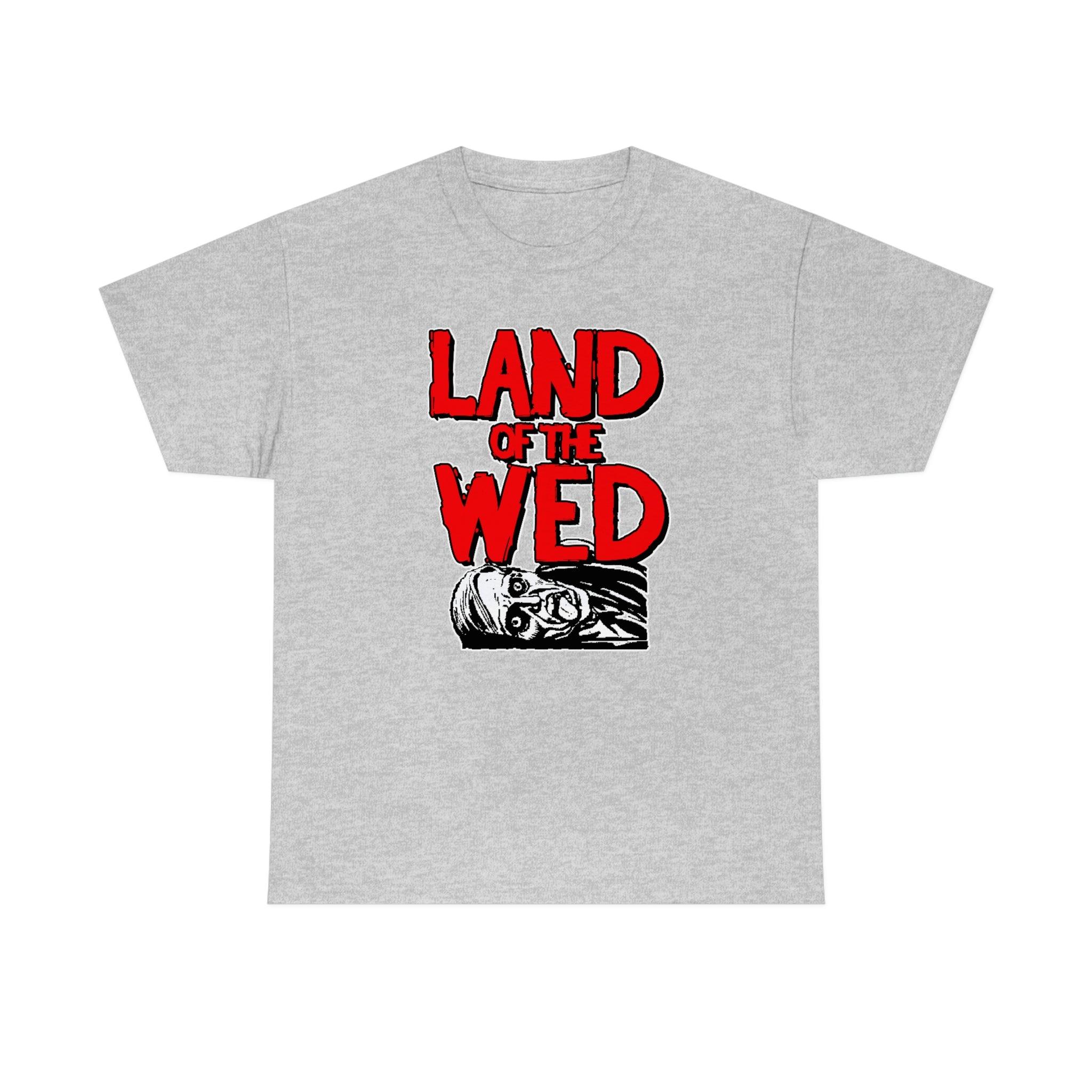 Land of the Wed - T-Shirt - Witty Twisters Fashions