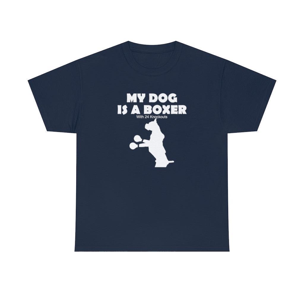 My Dog Is A Boxer With 24 Knockouts - T-Shirt - Witty Twisters Fashions