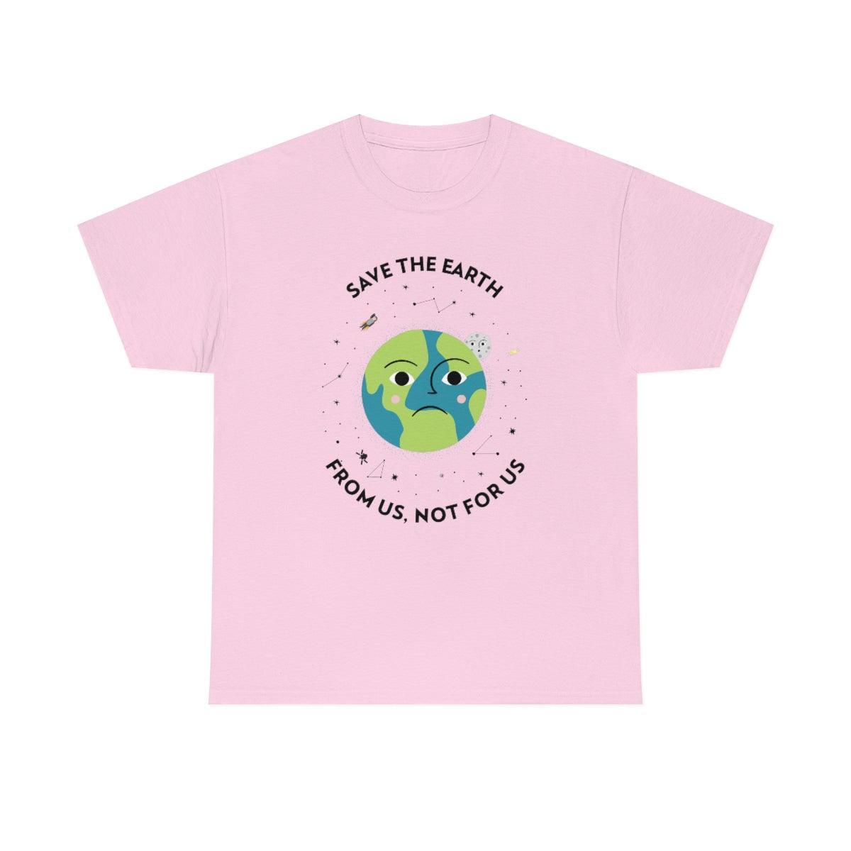 Save The Earth From Us, Not For Us - T-Shirt - Witty Twisters Fashions