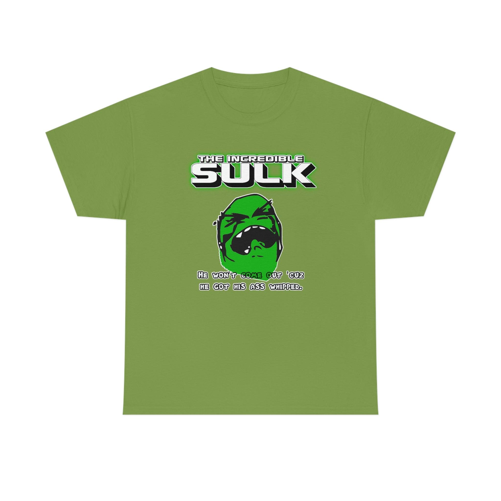 The Incredible Sulk He Won't Come Out 'Cuz He Got His Ass Whipped. - T-Shirt - Witty Twisters Fashions