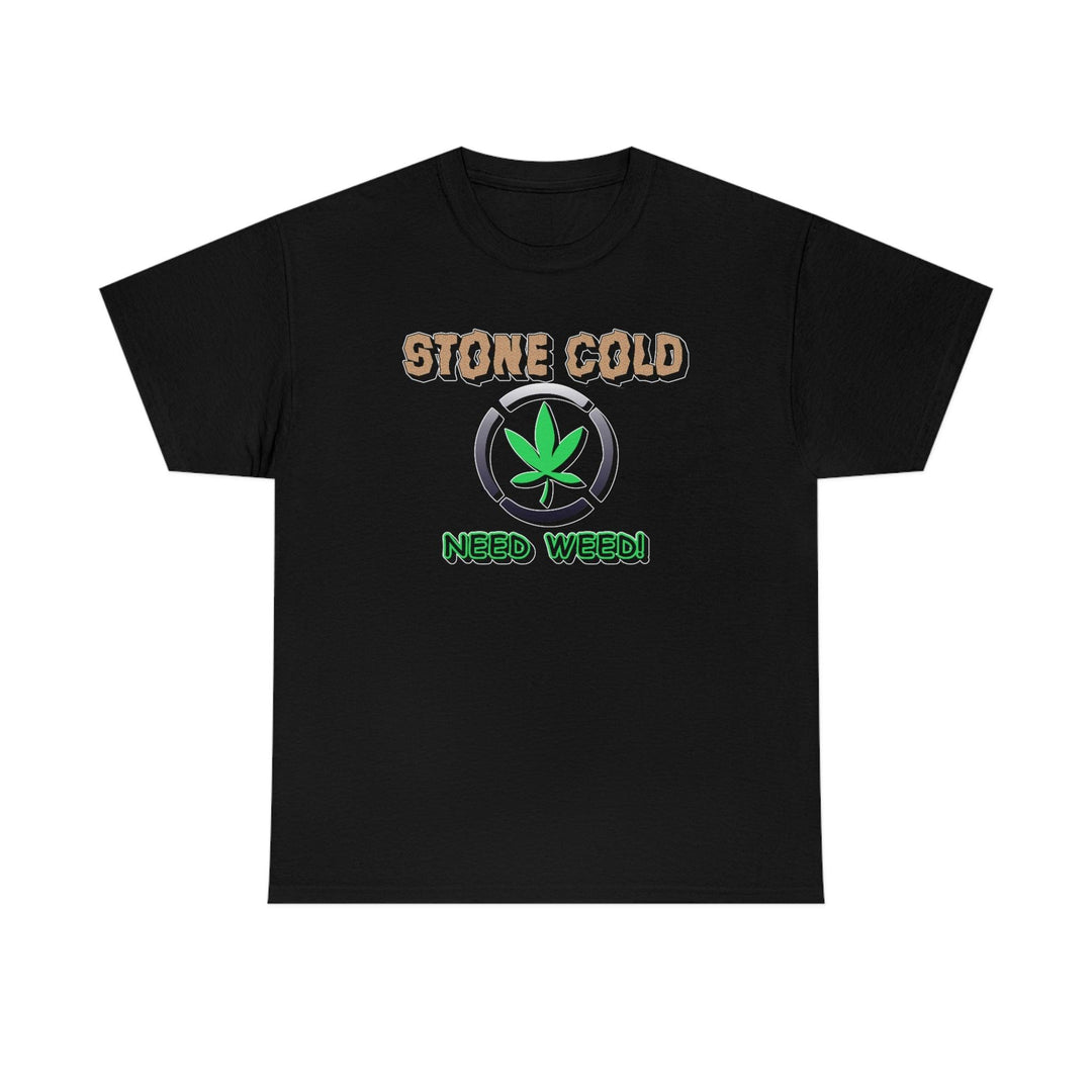 Stone Cold Need Weed - Witty Twisters T-Shirts