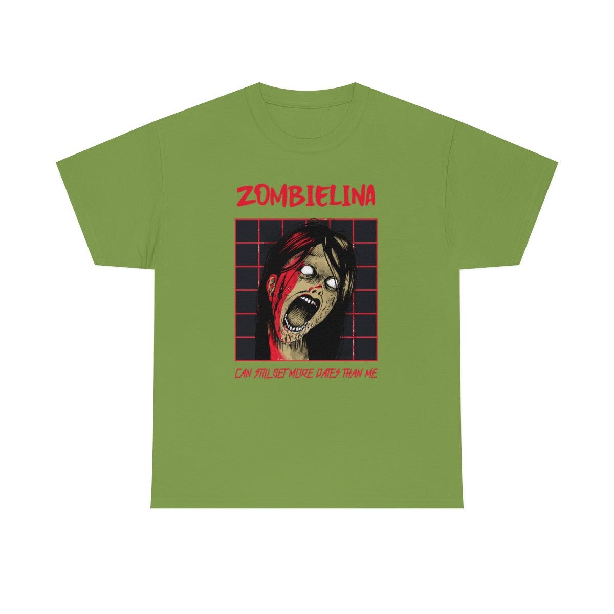 Zombielina Can Still Get More Dates Than Me - T-Shirt - Witty Twisters Fashions