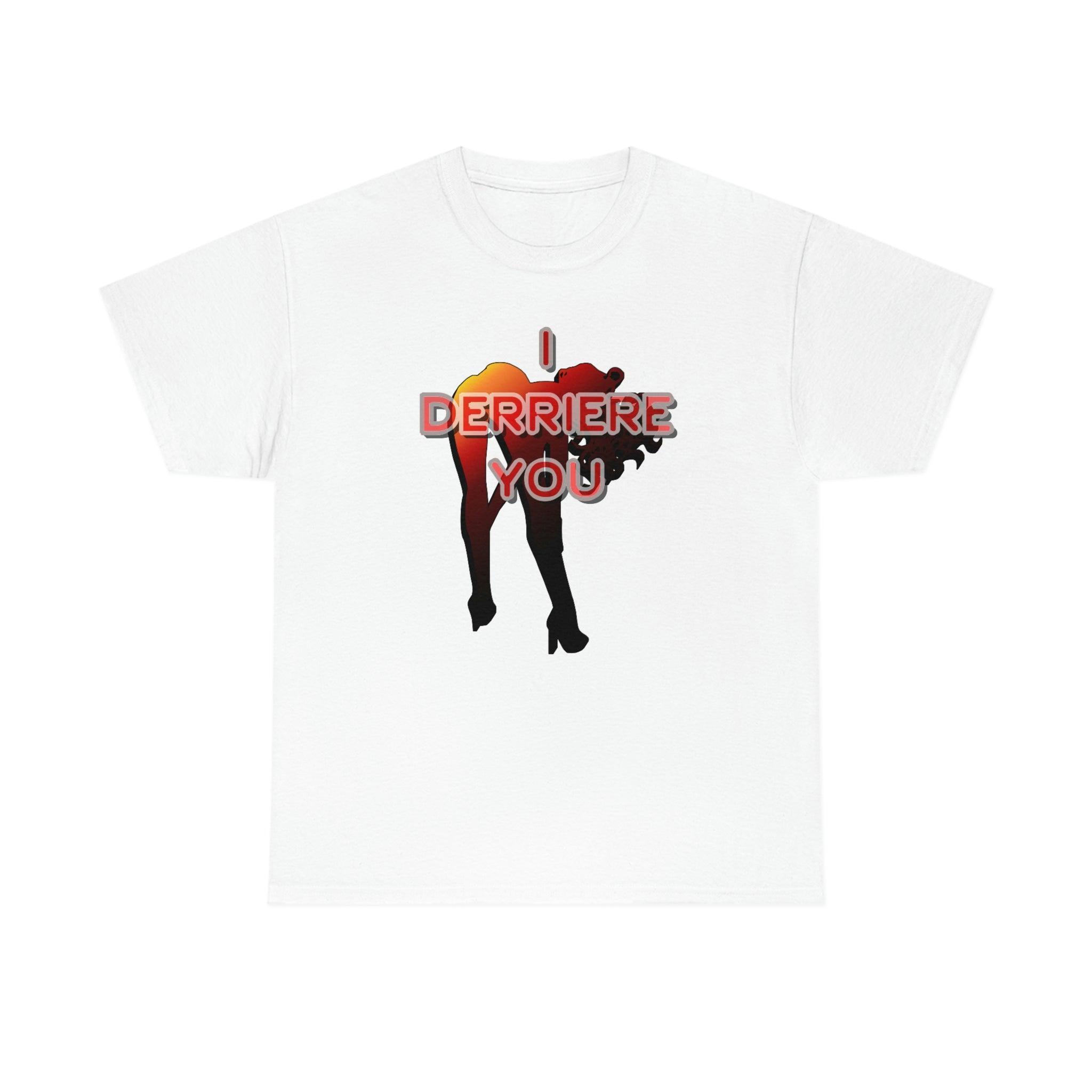 I Derriere You - T-Shirt - Witty Twisters Fashions