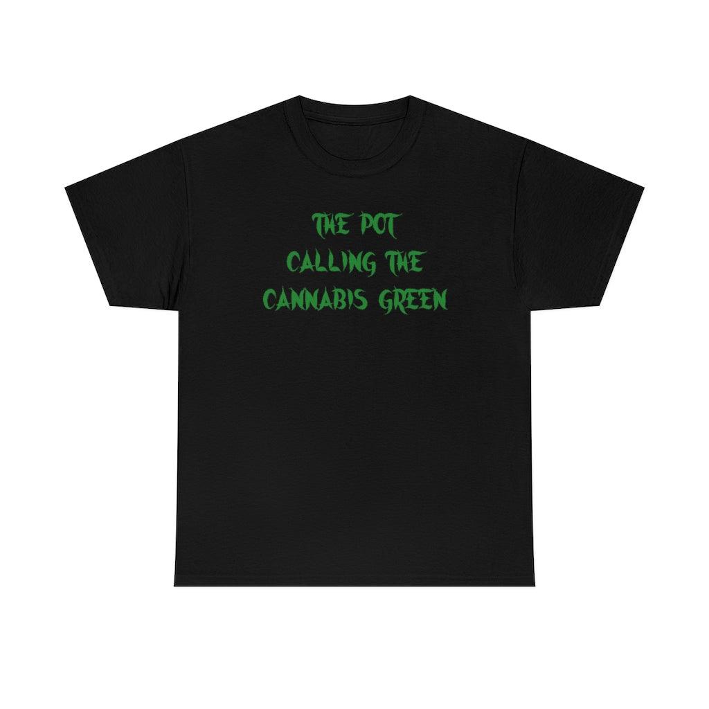 The Pot Calling The Cannabis Green - Witty Twisters T-Shirts