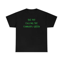 The Pot Calling The Cannabis Green - T-Shirt - Witty Twisters Fashions