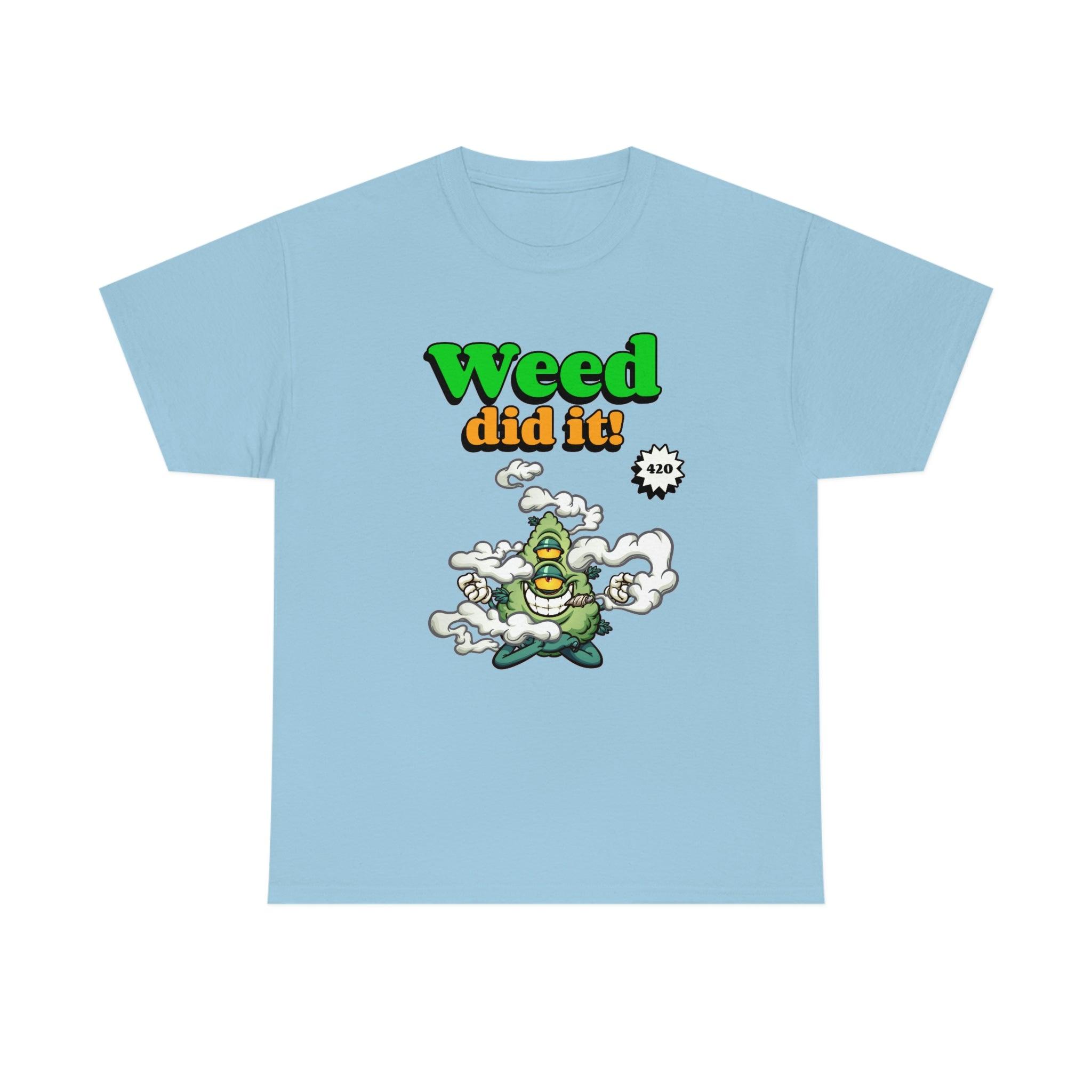 Weed Did It 420 - T-Shirt - Witty Twisters Fashions