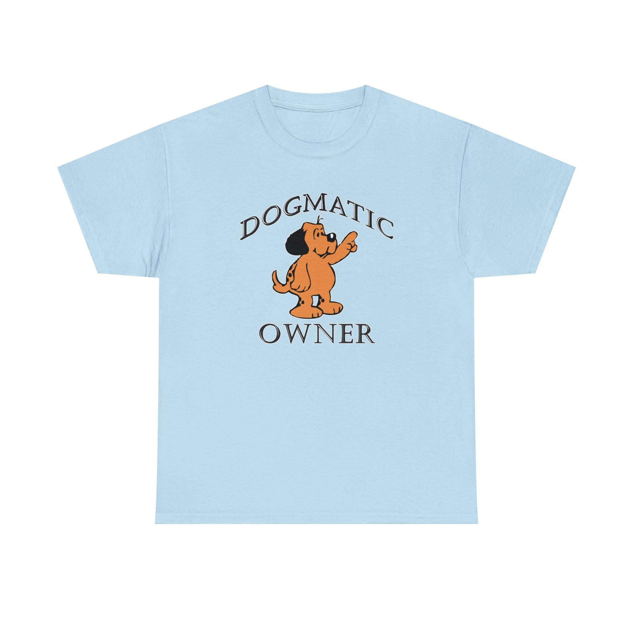 Dogmatic Owner - T-Shirt - Witty Twisters Fashions