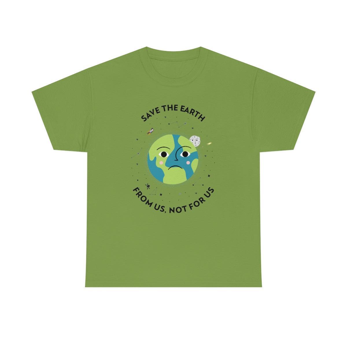 Save The Earth From Us, Not For Us - T-Shirt - Witty Twisters Fashions