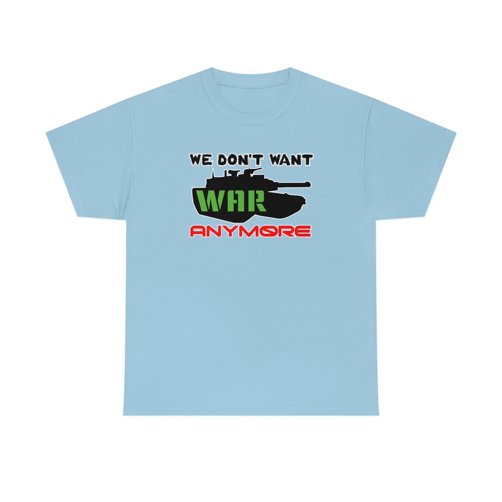 We Don't Want War Anymore - T-Shirt - Witty Twisters Fashions