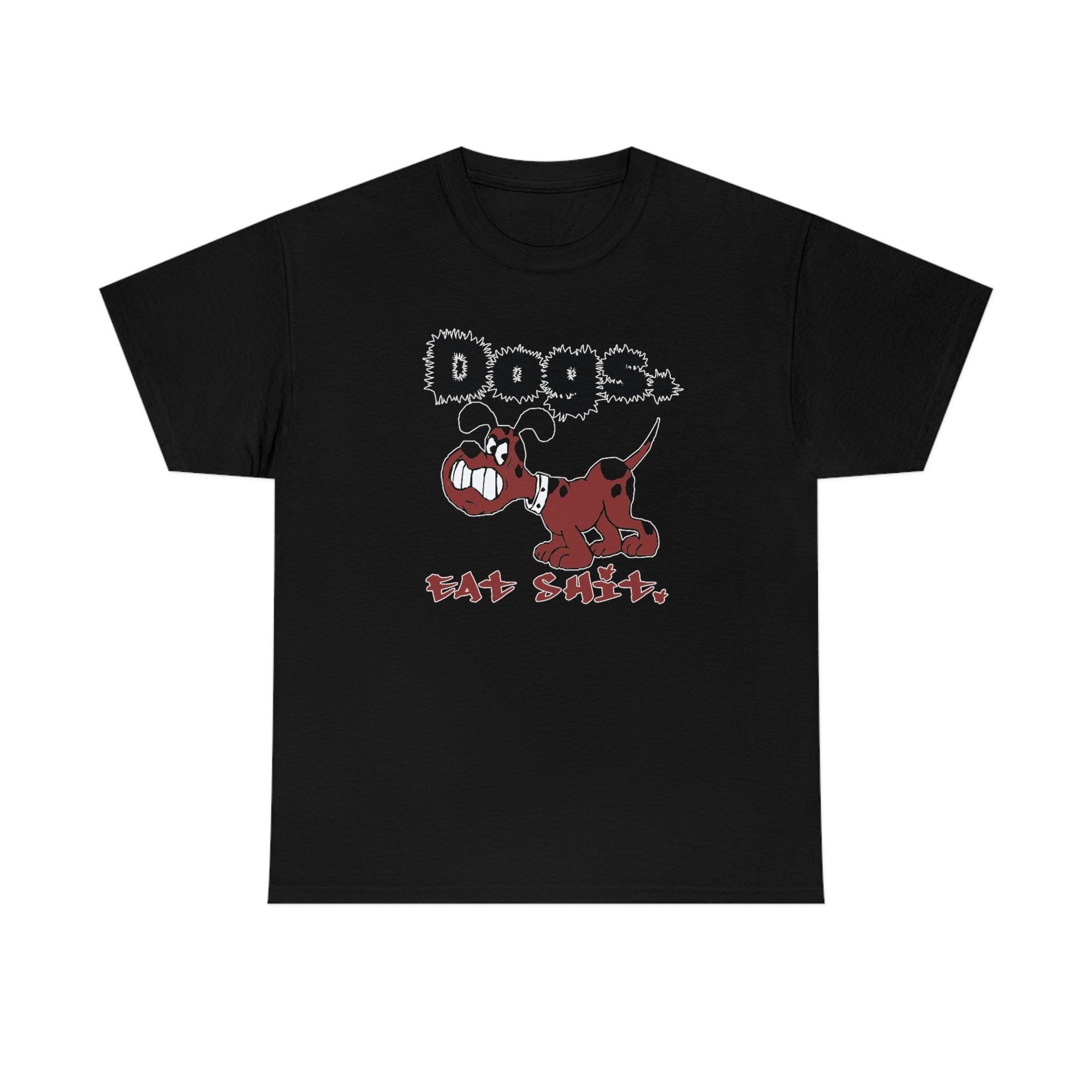 Dogs. Eat Shit. - T-Shirt - Witty Twisters Fashions