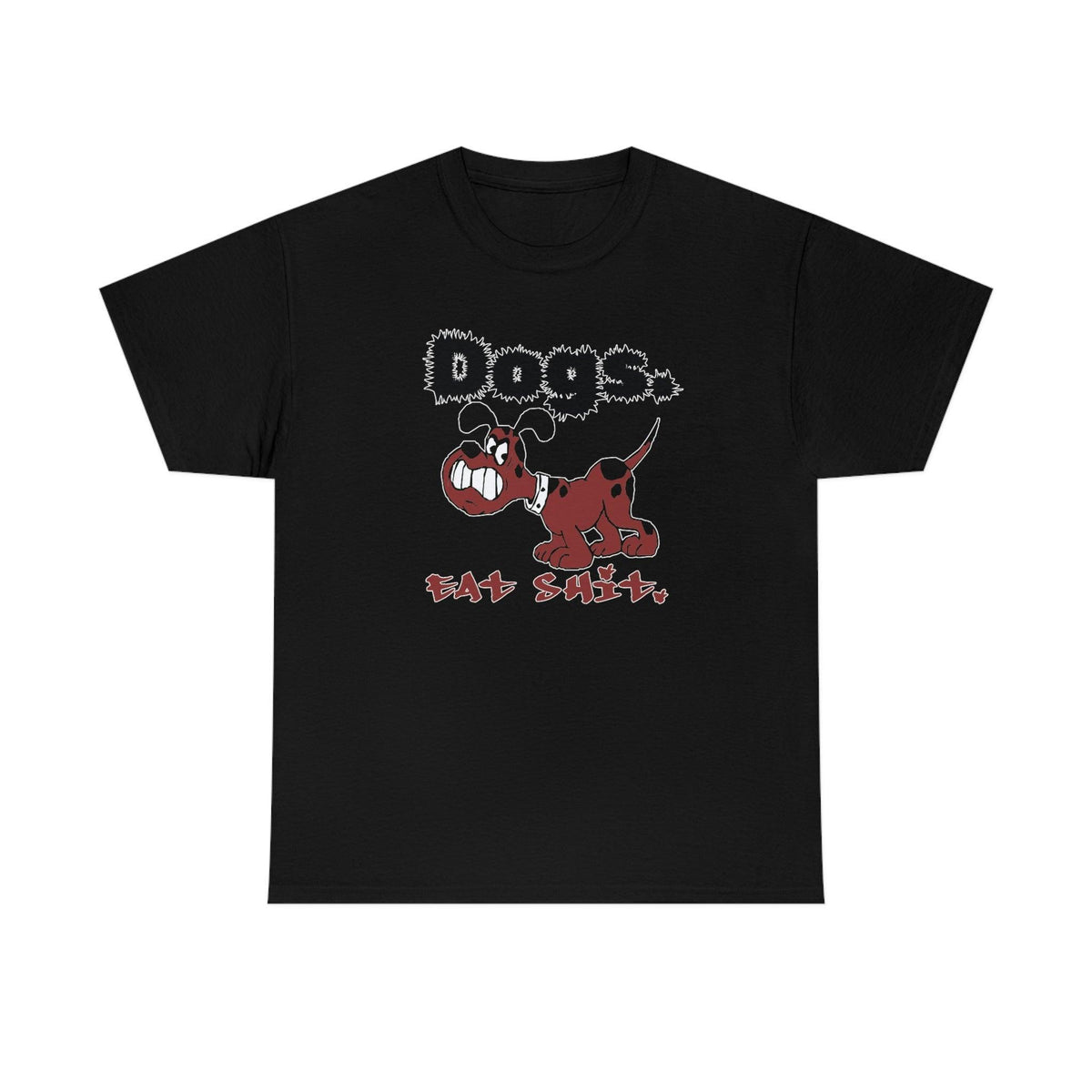 Dogs. Eat Shit. - T-Shirt - Witty Twisters Fashions