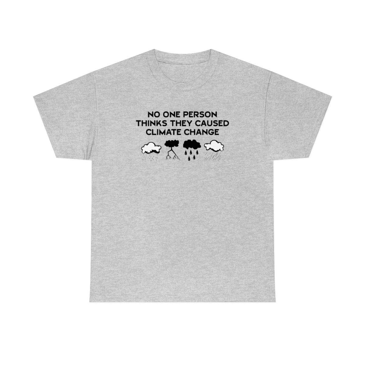 No One Person Thinks They Caused Climate Change - T-Shirt - Witty Twisters Fashions