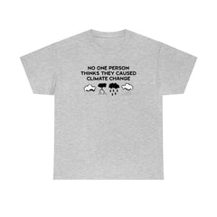 No One Person Thinks They Caused Climate Change - T-Shirt - Witty Twisters Fashions