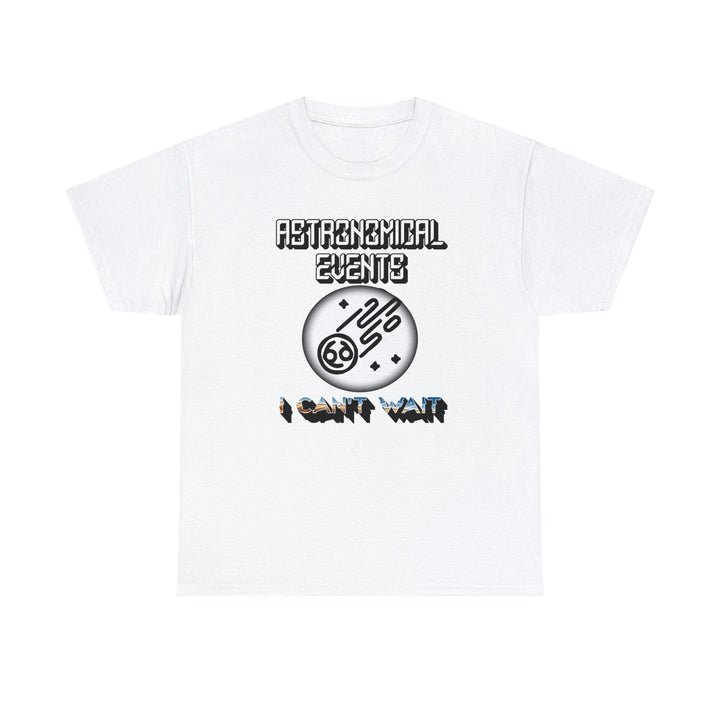 Astronomical Events I Can't Wait - Witty Twisters T-Shirts