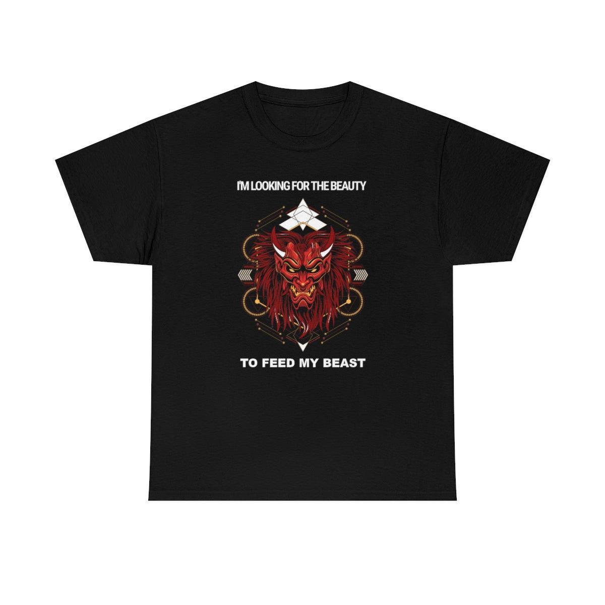 I'm Looking For The Beauty To Feed My Beast - T-Shirt - Witty Twisters Fashions