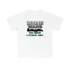 Drone Wars Who needs a stinkin' army. - T-Shirt - Witty Twisters Fashions