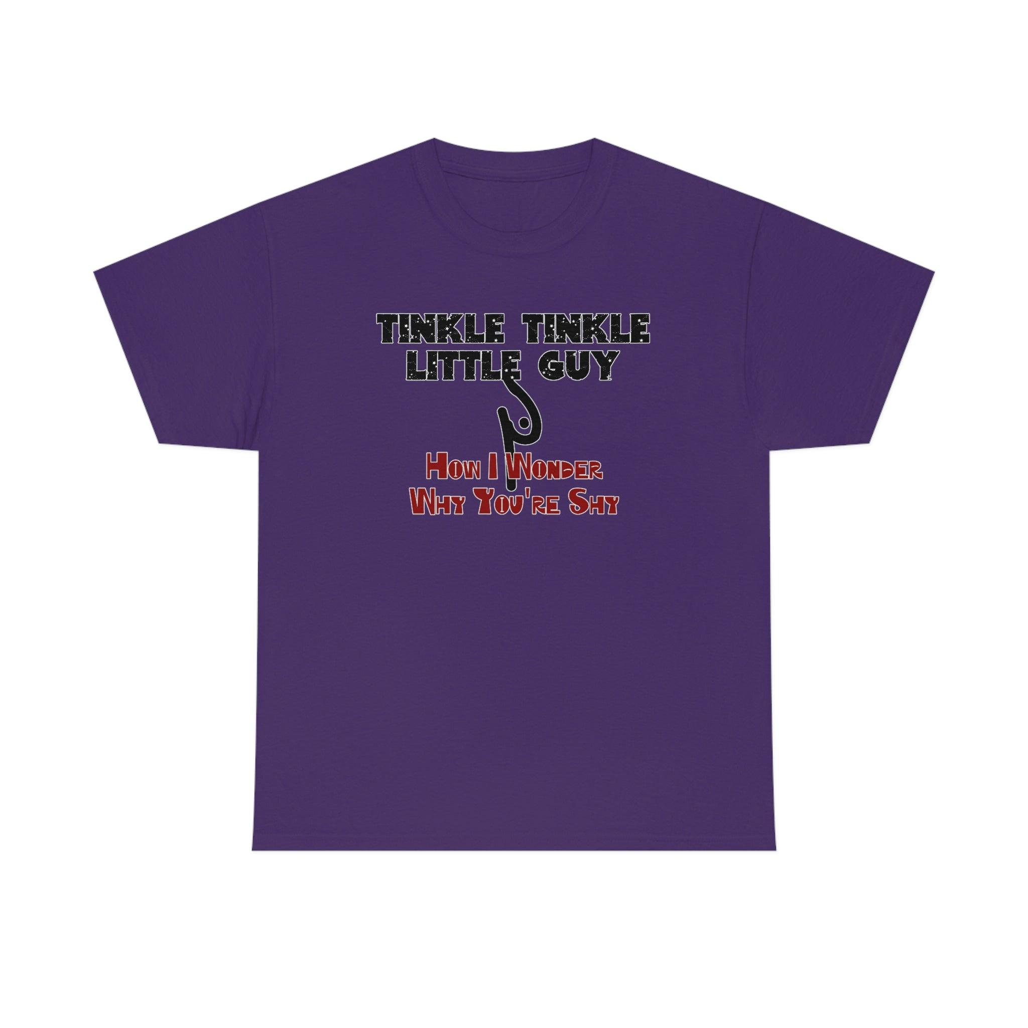 Tinkle Tinkle Little Guy How I Wonder Why You're Shy - T-Shirt - Witty Twisters Fashions