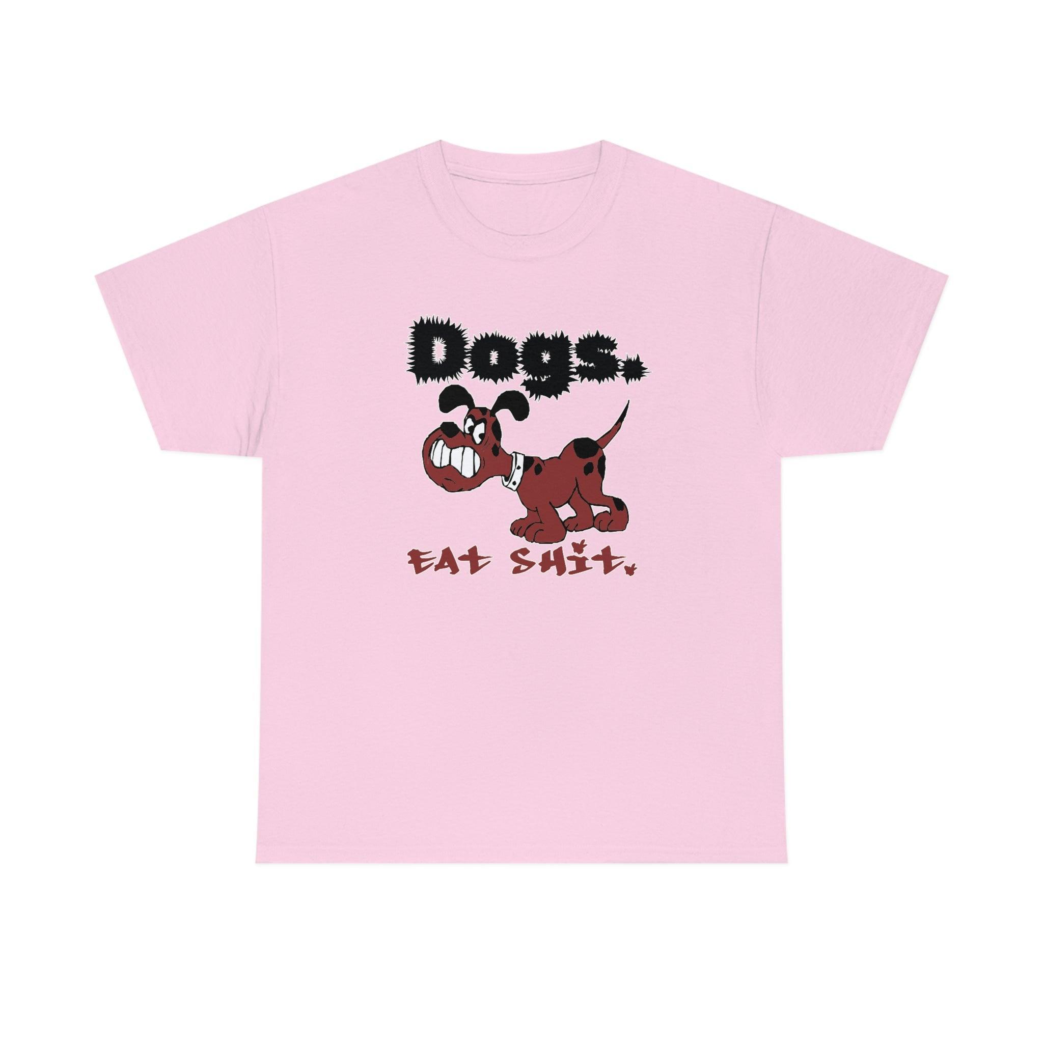 Dogs. Eat Shit. - T-Shirt - Witty Twisters Fashions