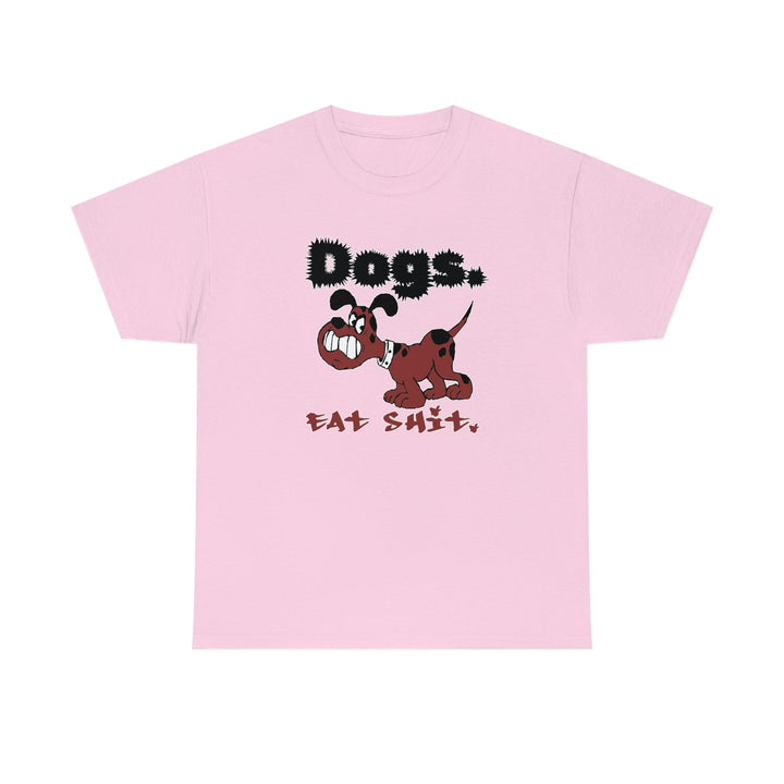 Dogs. Eat Shit. - Witty Twisters T-Shirts