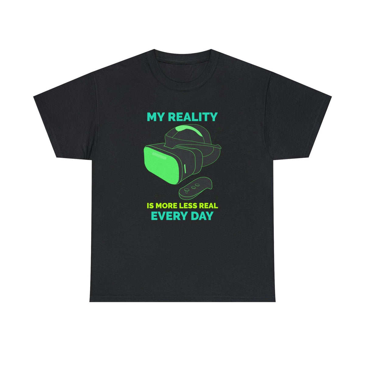 My Reality Is More Less Real Every Day - T-Shirt - Witty Twisters Fashions