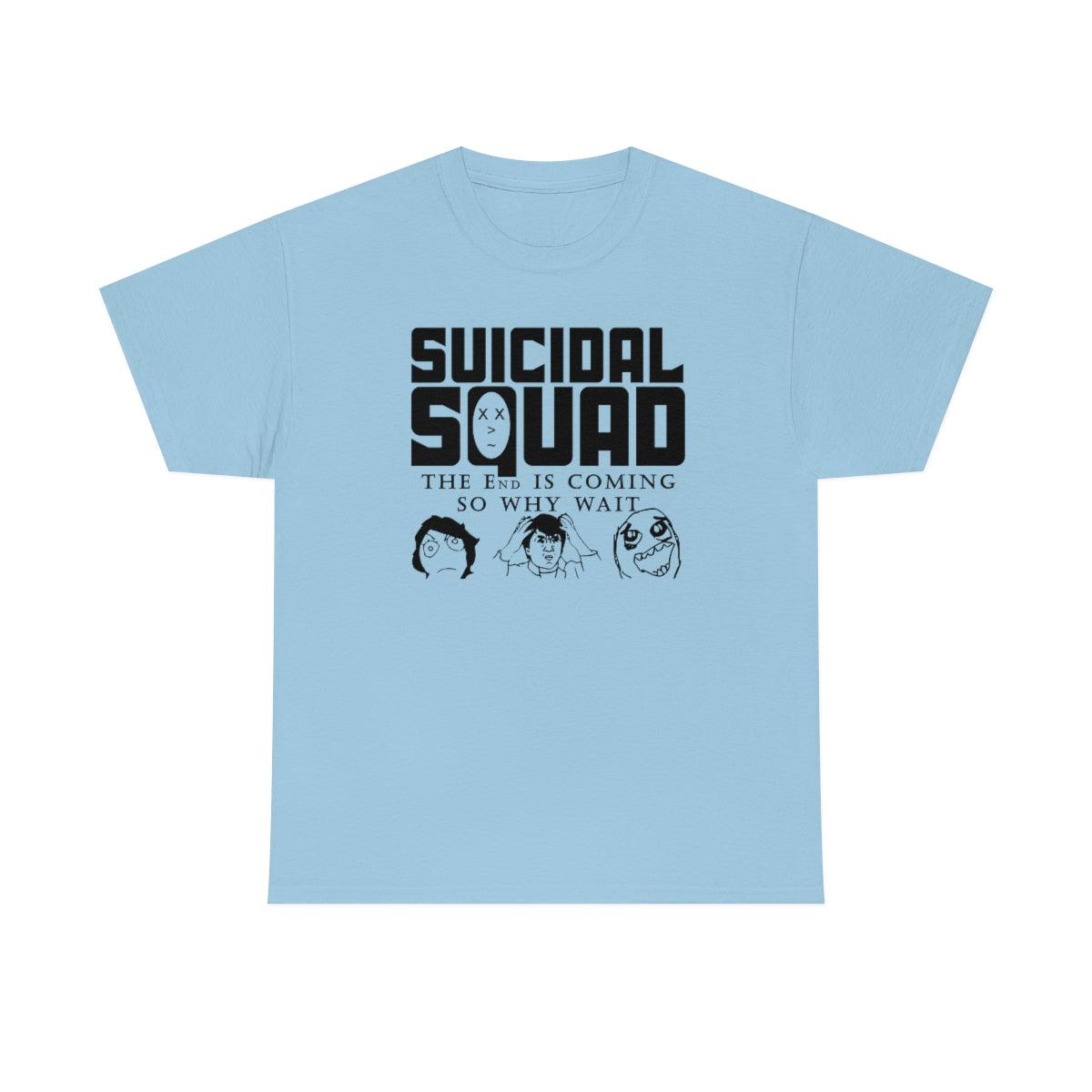 Suicidal Squad The End Is Coming So Why Wait - T-Shirt - Witty Twisters Fashions