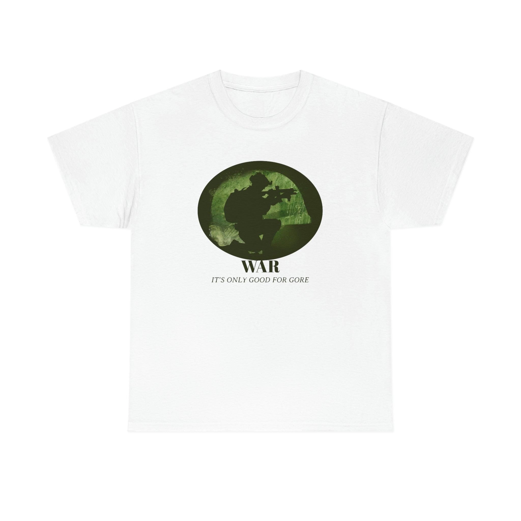 War It's only good for gore - T-Shirt - Witty Twisters Fashions