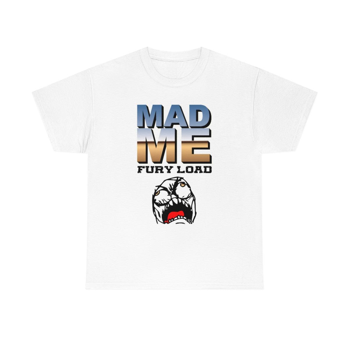 Mad Me Fury Load - T-Shirt - Witty Twisters Fashions