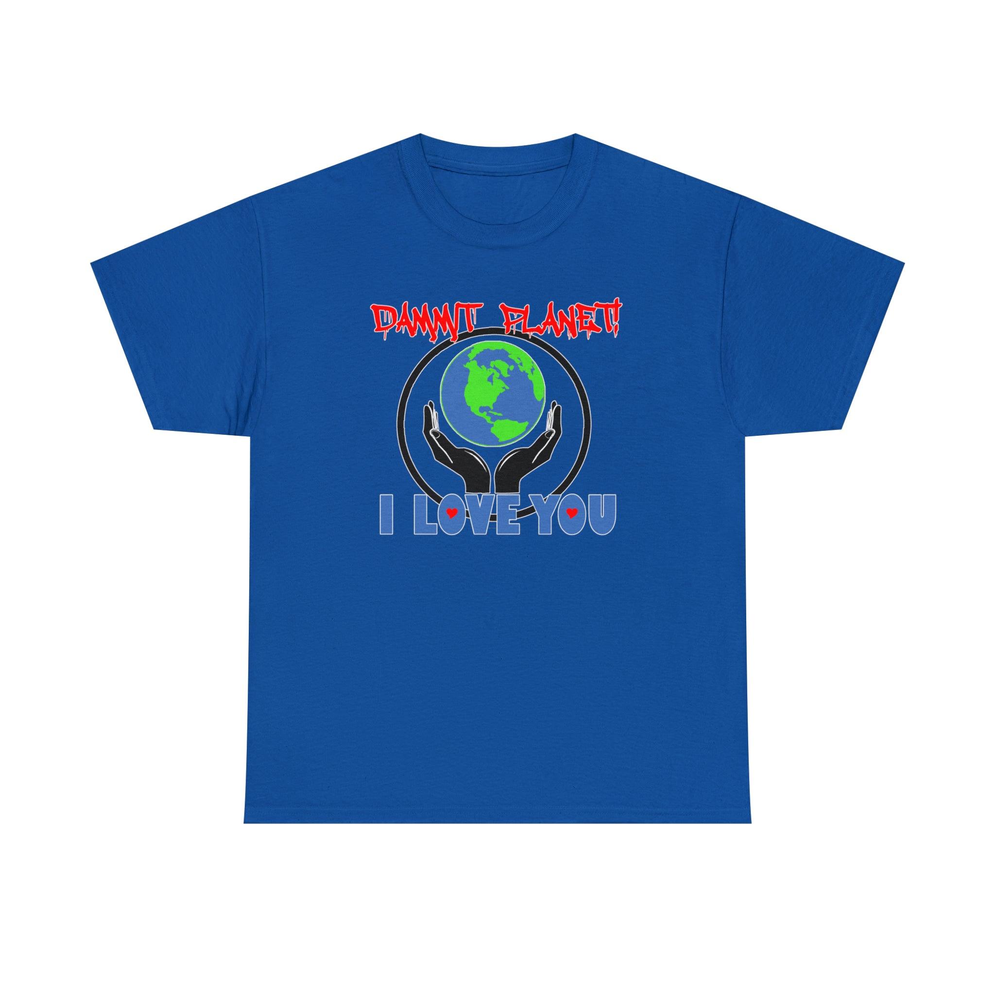 Dammit Planet! I Love You - T-Shirt - Witty Twisters Fashions