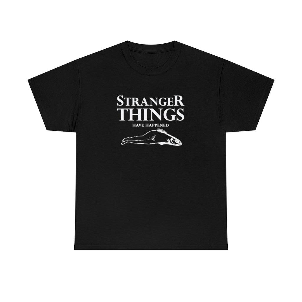 Stranger Things Have Happened - Witty Twisters T-Shirts