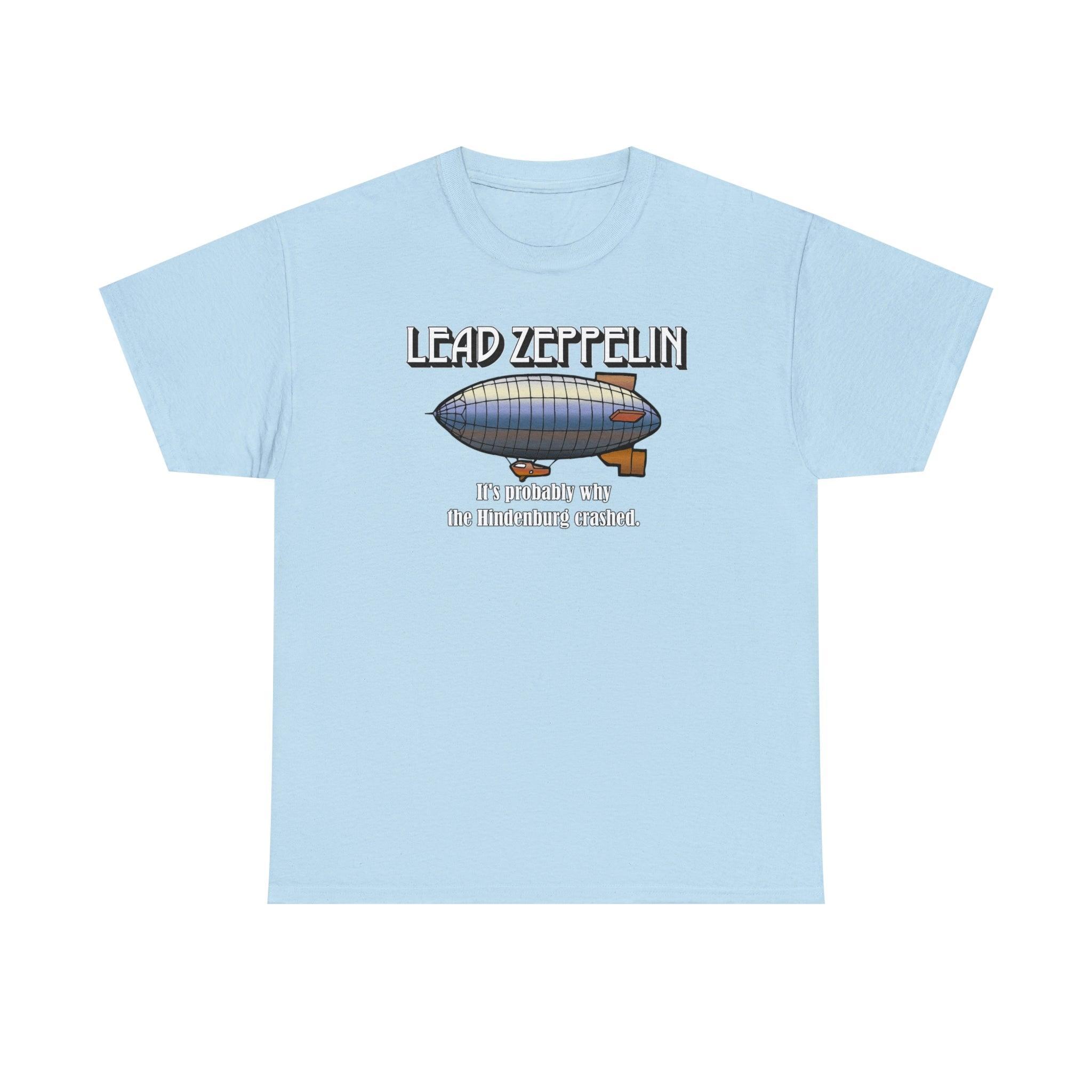 Lead Zeppelin It's Probably Why The Hindenburg Crashed. - T-Shirt - Witty Twisters Fashions