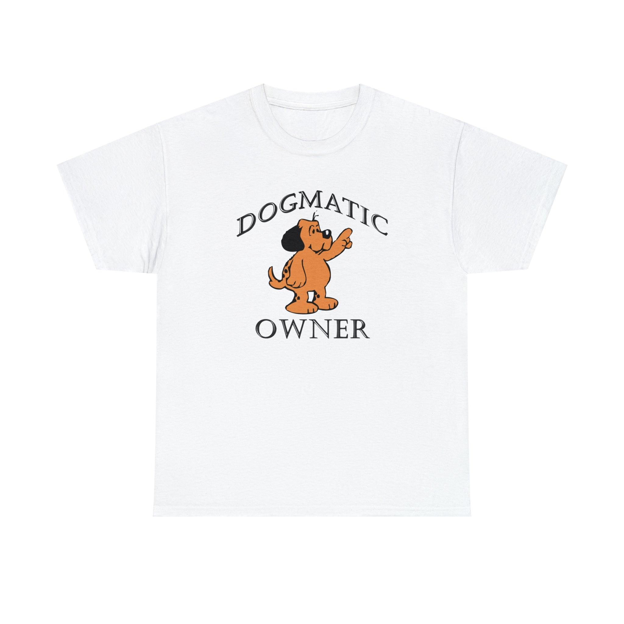 Dogmatic Owner - T-Shirt - Witty Twisters Fashions