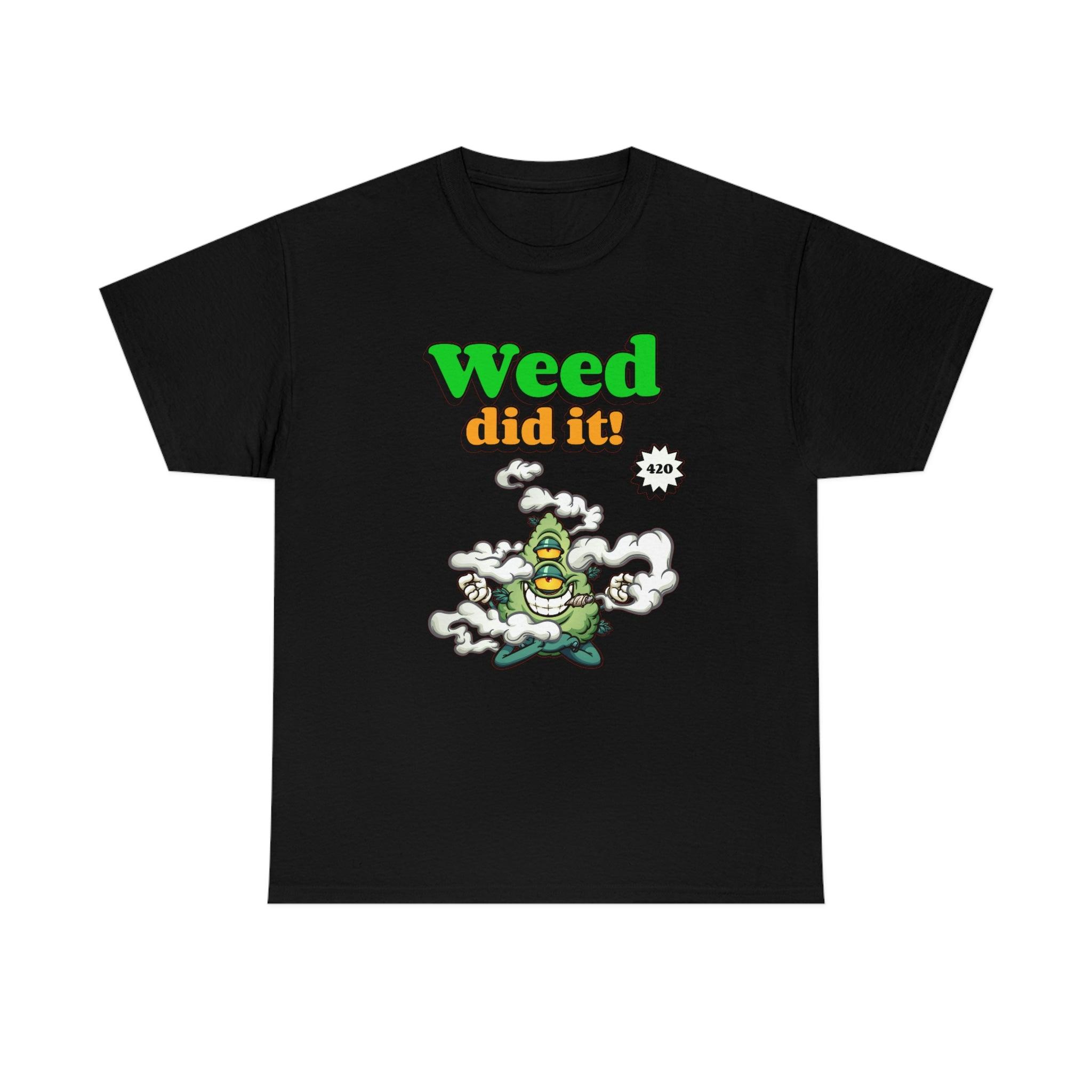 Weed Did It 420 - T-Shirt - Witty Twisters Fashions