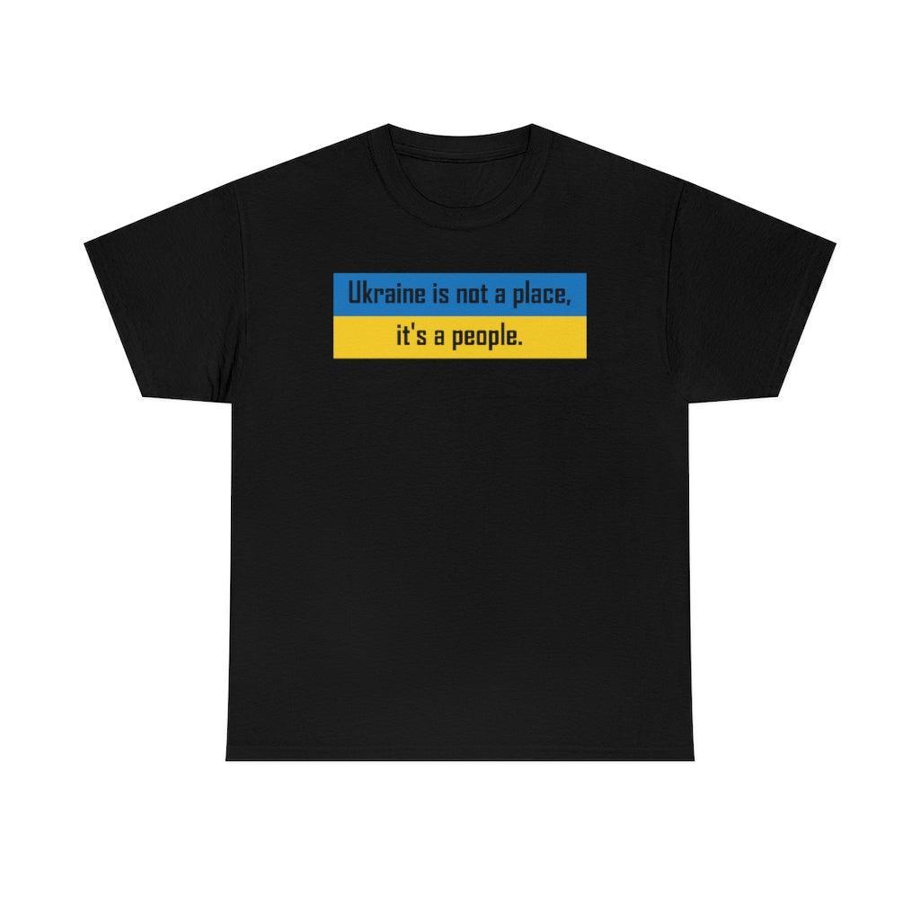 Ukraine is not a place, it's a people. - T-Shirt - Witty Twisters Fashions