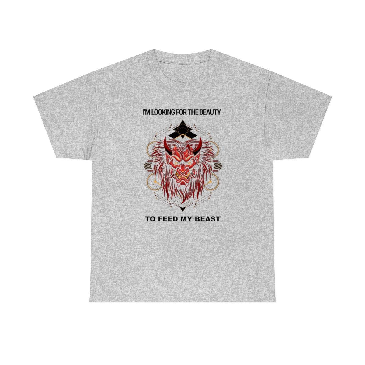 I'm Looking For The Beauty To Feed My Beast - T-Shirt - Witty Twisters Fashions