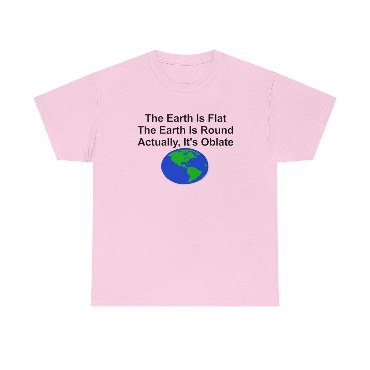 The Earth Is Flat The Earth Is Round Actually, It's Oblate - T-Shirt - Witty Twisters Fashions