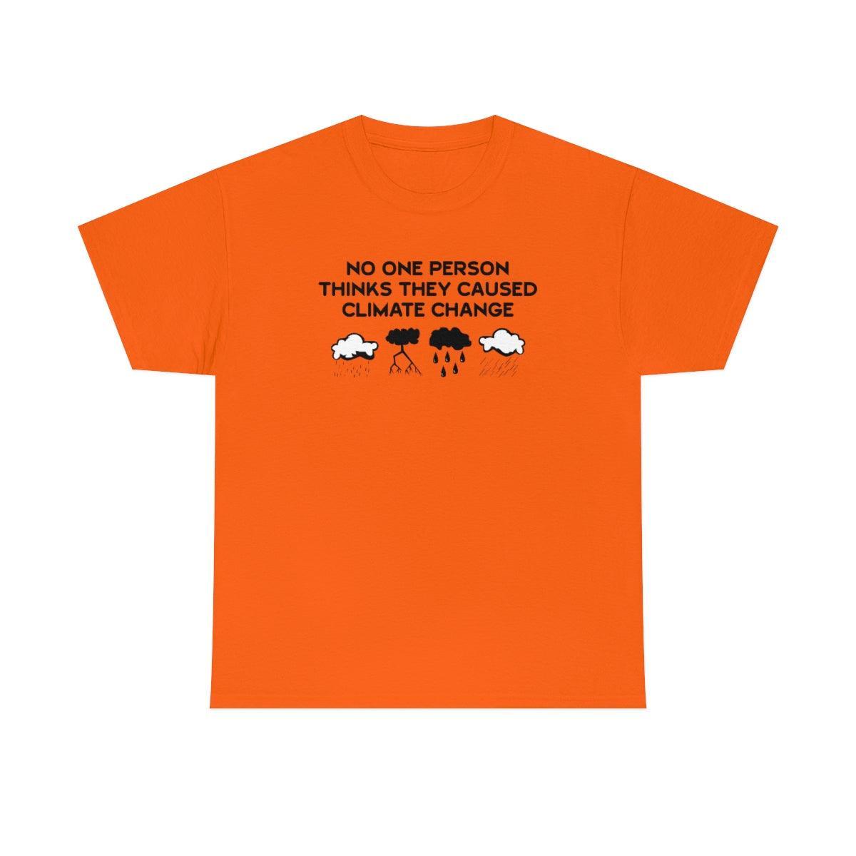 No One Person Thinks They Caused Climate Change - T-Shirt - Witty Twisters Fashions