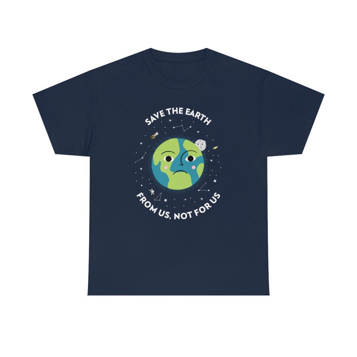 Save The Earth From Us, Not For Us - T-Shirt - Witty Twisters Fashions