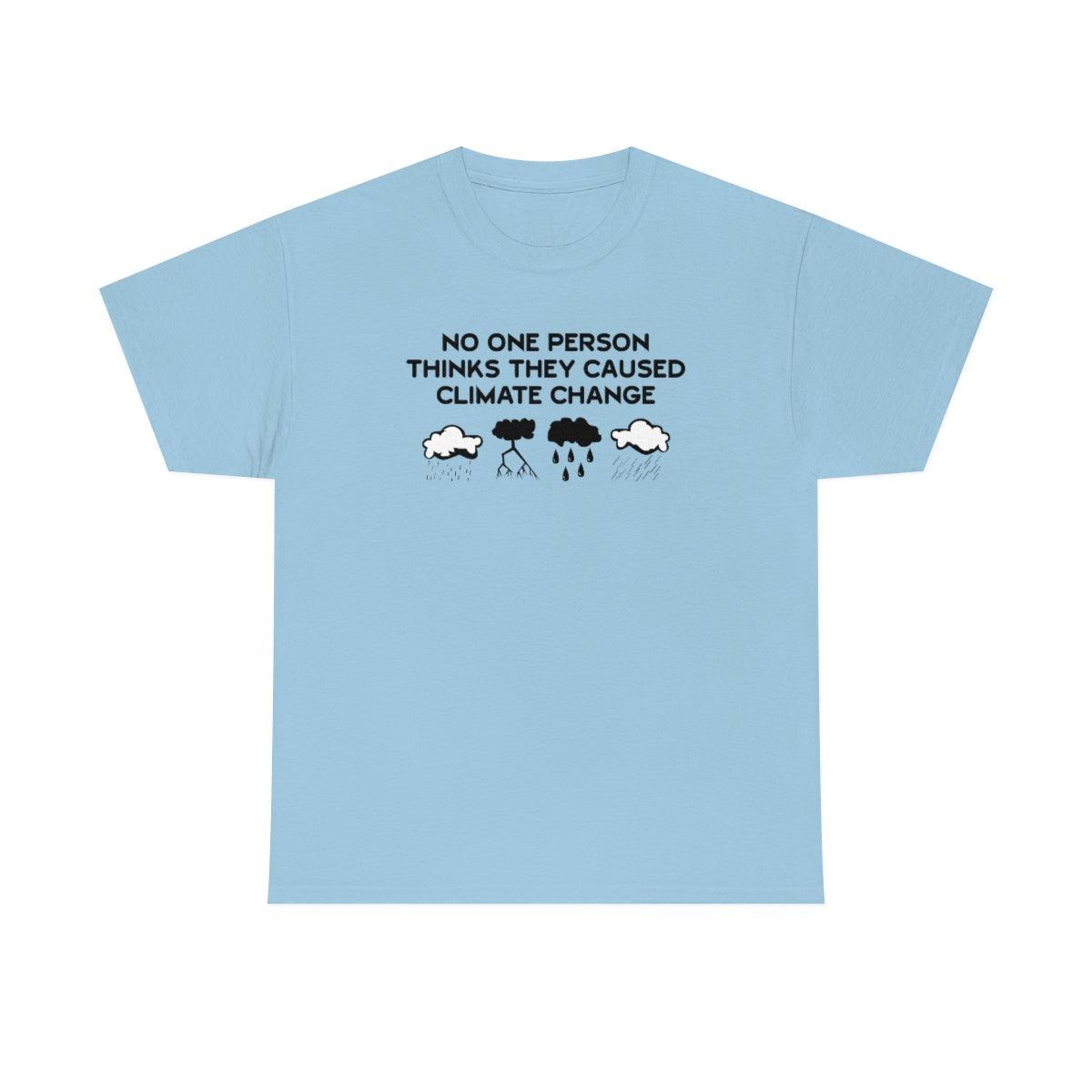 No One Person Thinks They Caused Climate Change - T-Shirt - Witty Twisters Fashions