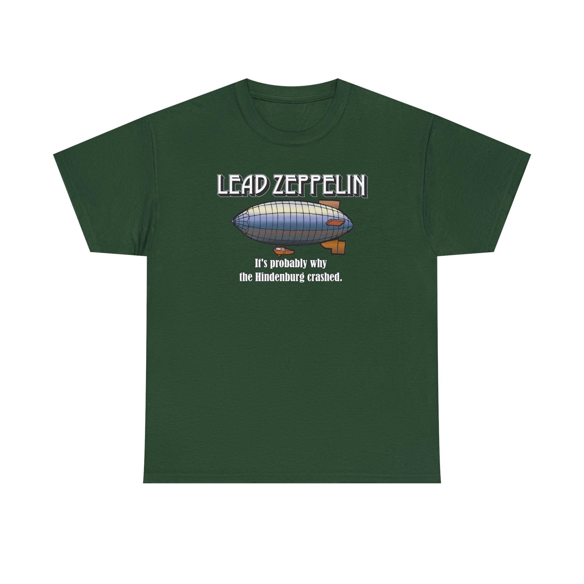 Lead Zeppelin It's Probably Why The Hindenburg Crashed. - T-Shirt - Witty Twisters Fashions