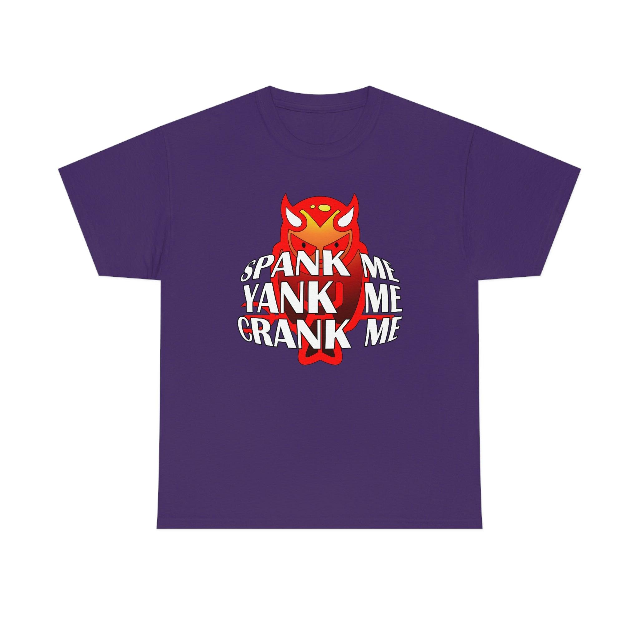 Spank Me Yank Me Crank Me - T-Shirt - Witty Twisters Fashions