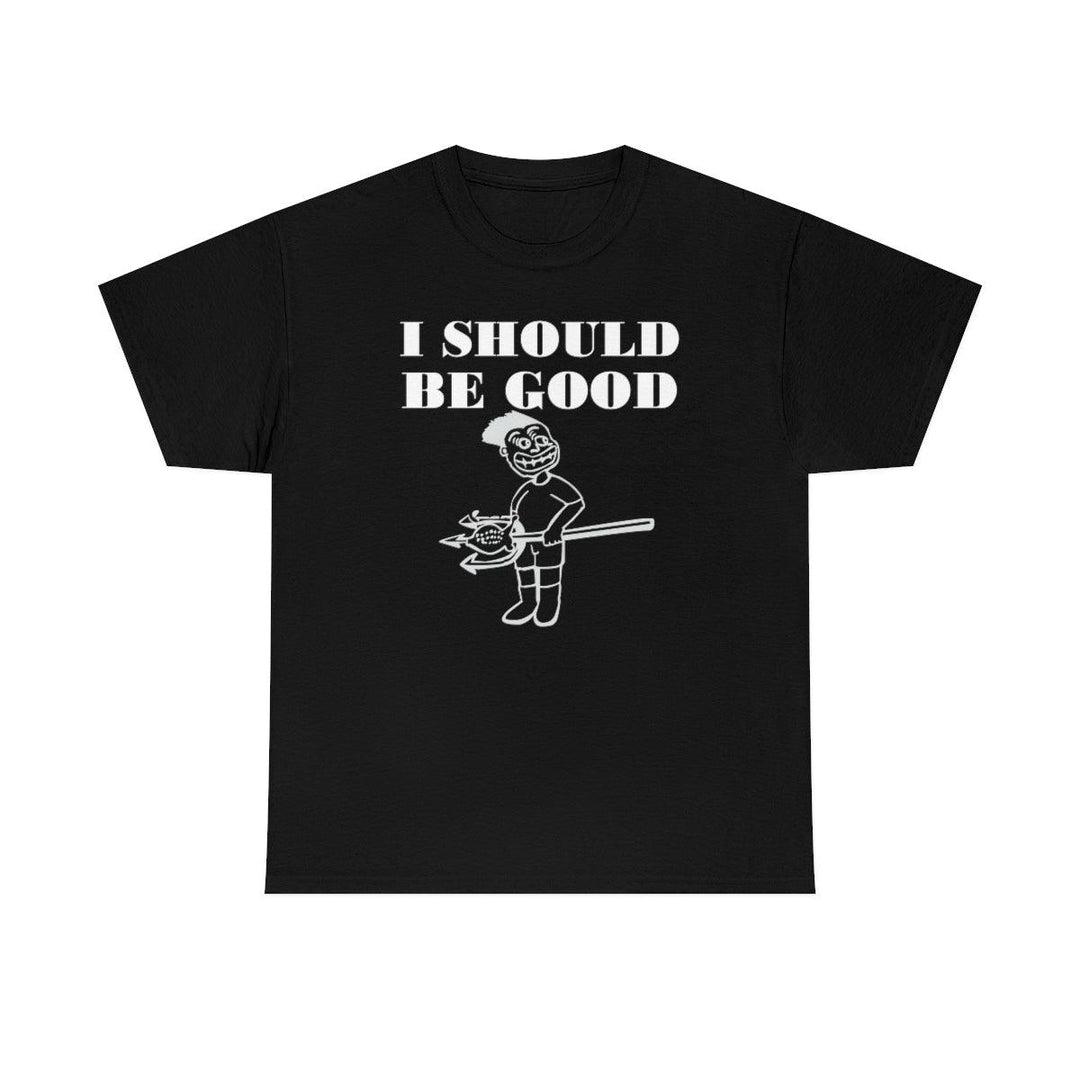 I Should Be Good - Witty Twisters T-Shirts