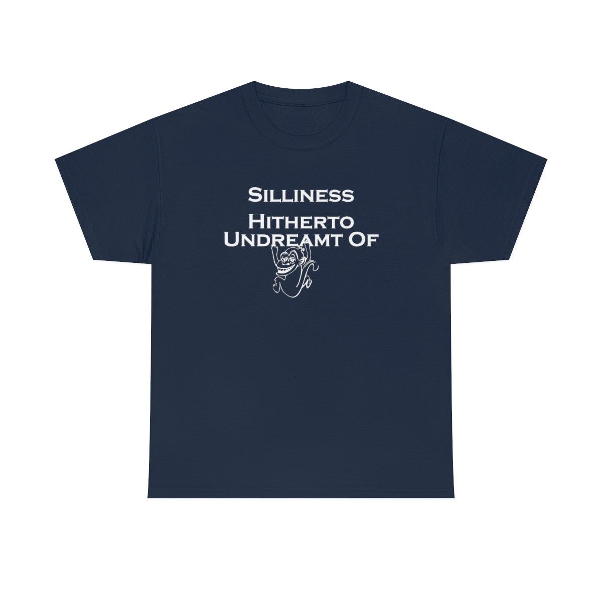 Silliness Hitherto Undreamt Of - T-Shirt - Witty Twisters Fashions