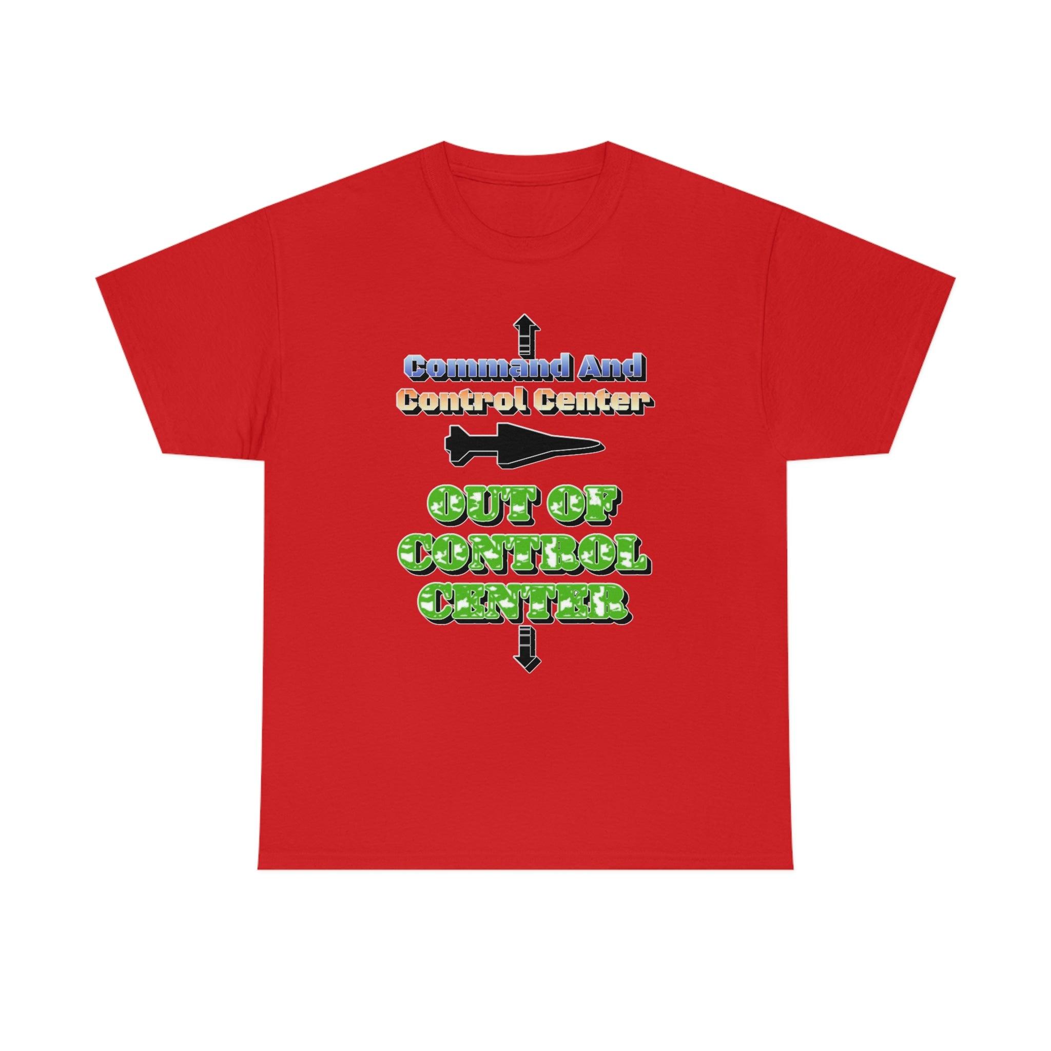 Command And Control Center Out Of Control Center - T-Shirt - Witty Twisters Fashions