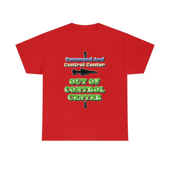Command And Control Center - Out Of Control Center - Witty Twisters T-Shirts