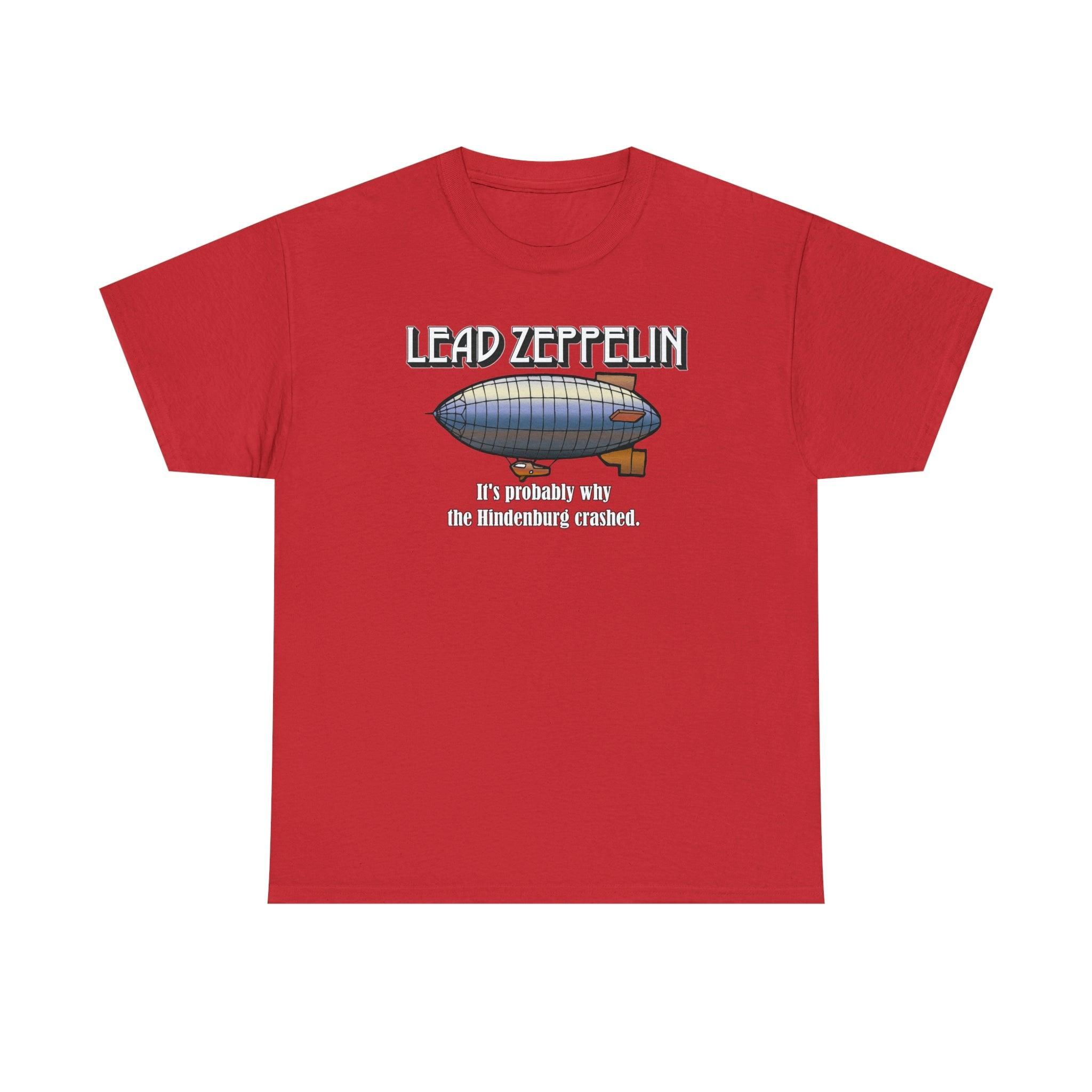 Lead Zeppelin It's Probably Why The Hindenburg Crashed. - T-Shirt - Witty Twisters Fashions