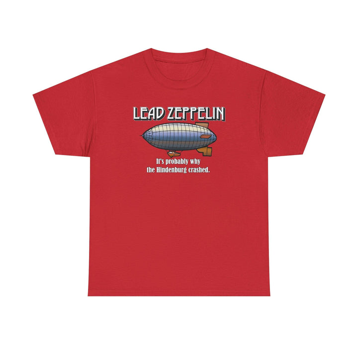 Lead Zeppelin - It's Probably Why The Hindenburg Crashed. - Witty Twisters T-Shirts