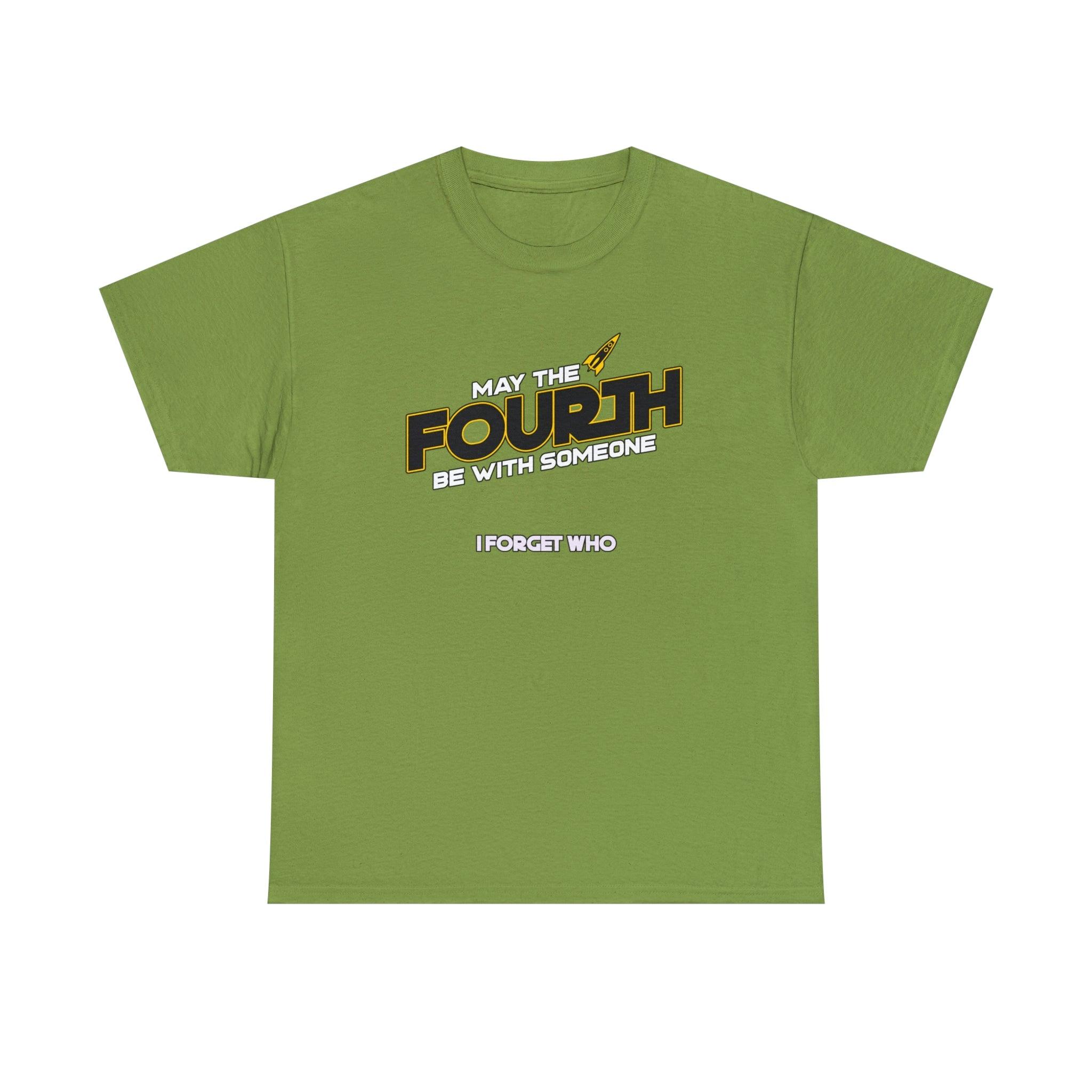 May the fourth be with someone I forget who - T-Shirt - Witty Twisters Fashions