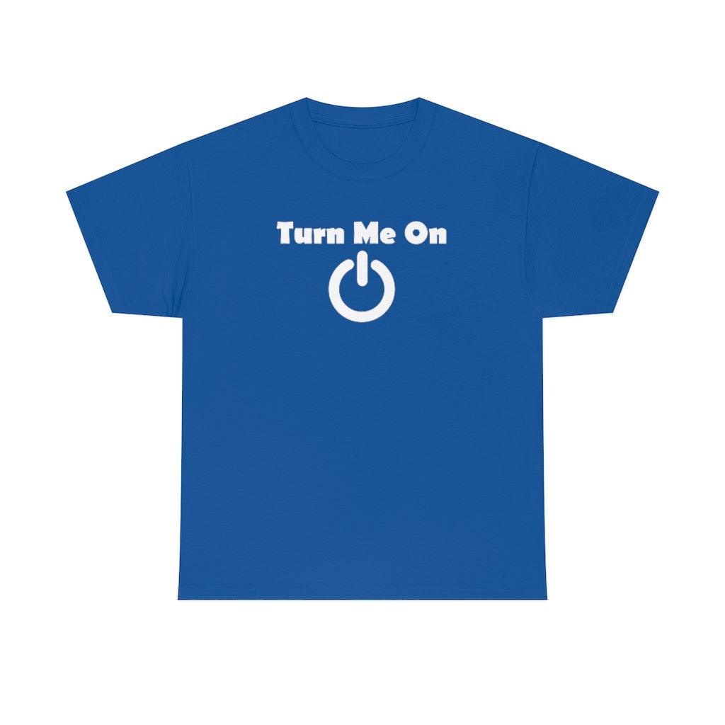 Turn Me On - T-Shirt - Witty Twisters Fashions