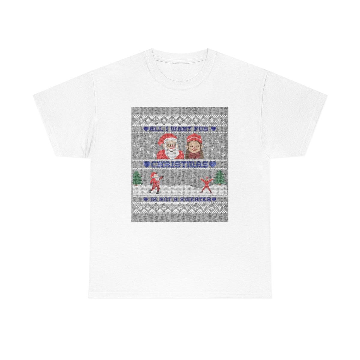 All I want for Christmas is not a sweater - Witty Twisters T-Shirts