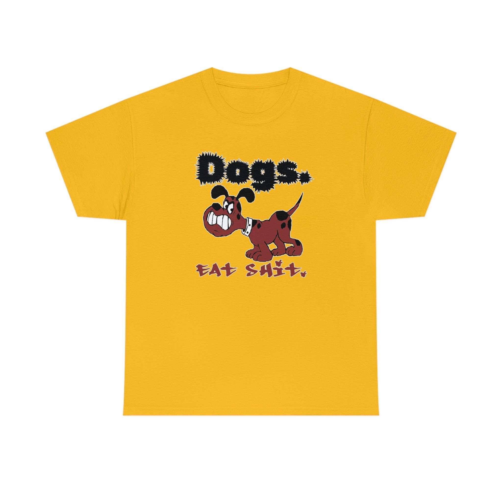 Dogs. Eat Shit. - T-Shirt - Witty Twisters Fashions